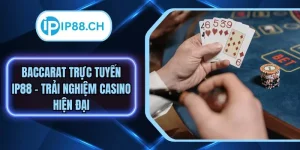 Baccarat Trực Tuyến IP88 - Trải Nghiệm Casino Hiện Đại