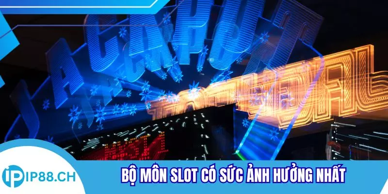 Bộ môn slot có sức ảnh hưởng nhất