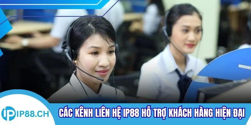 Các kênh liên hệ IP88 hỗ trợ khách hàng hiện đại