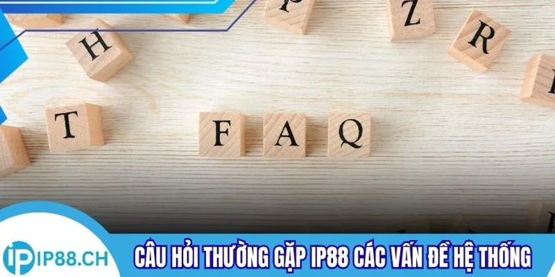 Câu hỏi thường gặp IP88 các vấn đề hệ thống