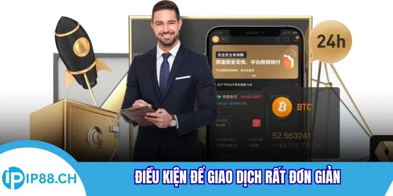 Điều kiện để giao dịch rất đơn giản