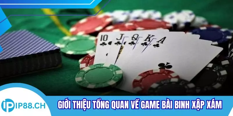 Giới thiệu tổng quan về game bài binh xập xám 