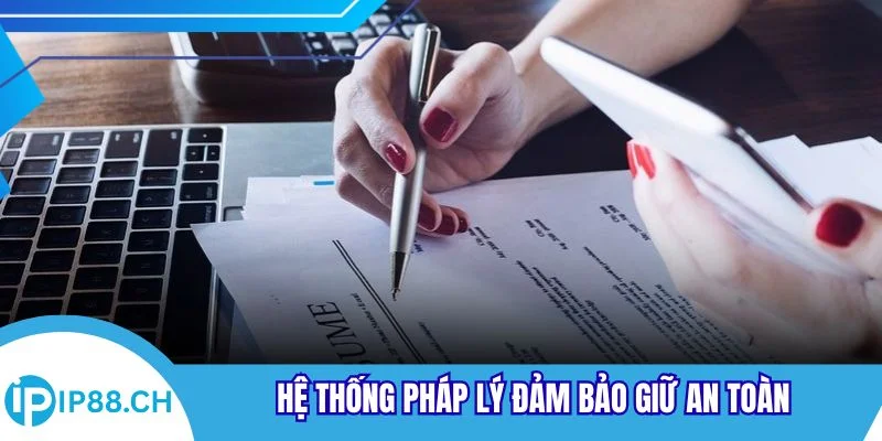 Hệ thống pháp lý đảm bảo giữ an toàn cho người tham gia