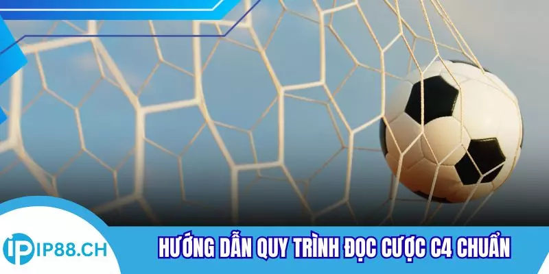 Hướng dẫn quy trình đọc cược C4 chuẩn