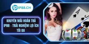Khuyến Mãi Hoàn Trả IP88 – Hướng Dẫn Tối Ưu Nhận Ưu Đãi
