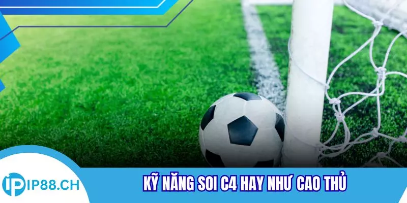 Kỹ năng soi C4 hay như cao thủ
