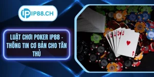 Luật Chơi Poker IP88 - Thông Tin Cơ Bản Cho Tân Thủ