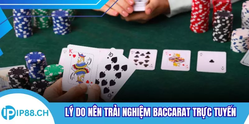 Lý do nên trải nghiệm Baccarat trực tuyến