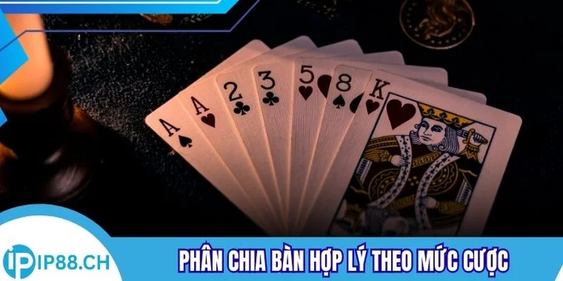 Phân chia bàn hợp lý theo mức cược