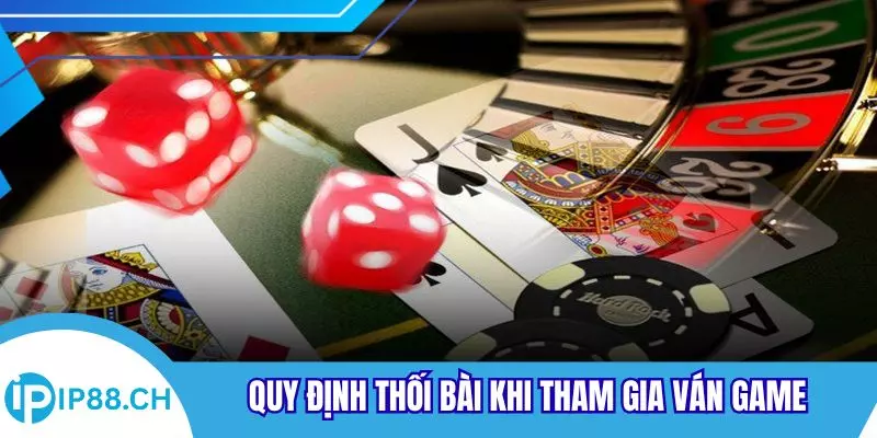 Quy định thối bài khi tham gia ván game