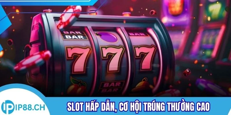 Slot hấp dẫn, cơ hội trúng thưởng cao