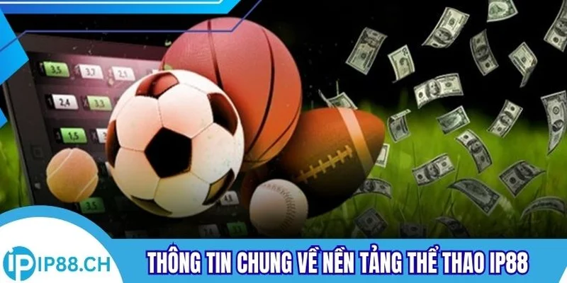 Thông tin chung về nền tảng thể thao IP88