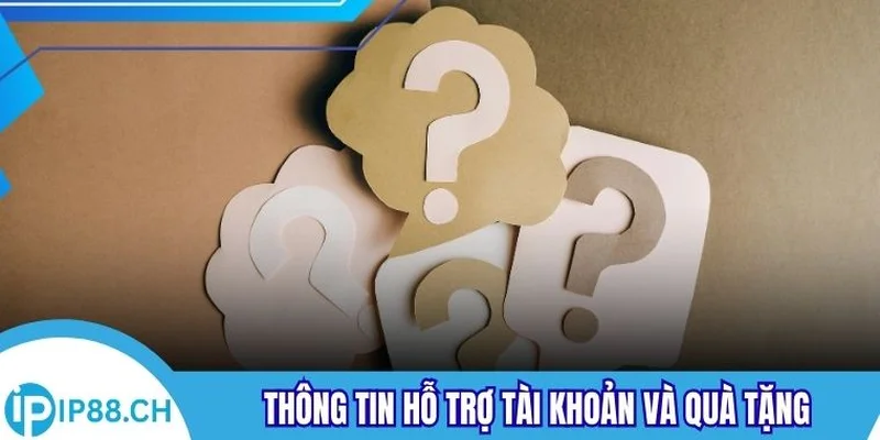Thông tin hỗ trợ tài khoản và quà tặng