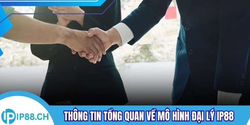 Thông tin tổng quan về mô hình đại lý IP88