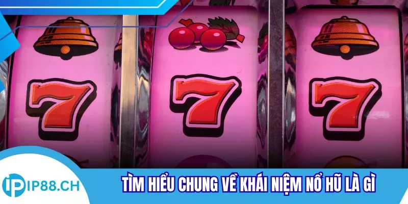 Tìm hiểu chung về khái niệm nổ hũ là gì