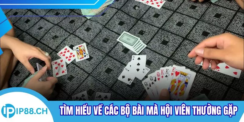 Tìm hiểu về các bộ bài mà hội viên thường gặp