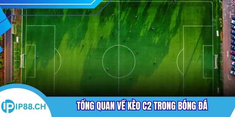 Tổng quan về kèo C2 trong bóng đá