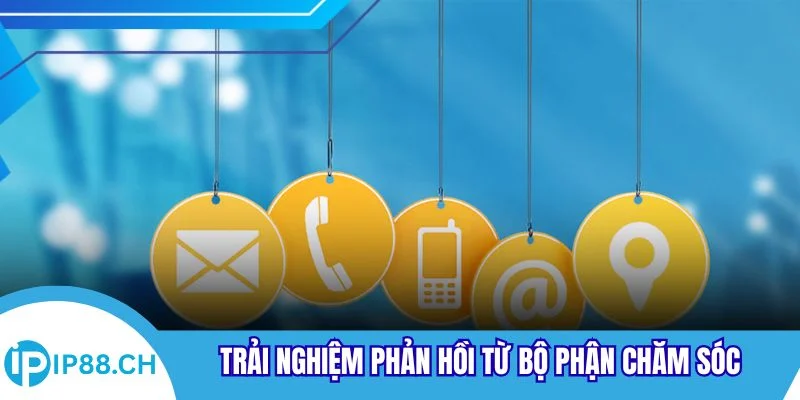 Trải nghiệm phản hồi từ bộ phận chăm sóc của nhà cái